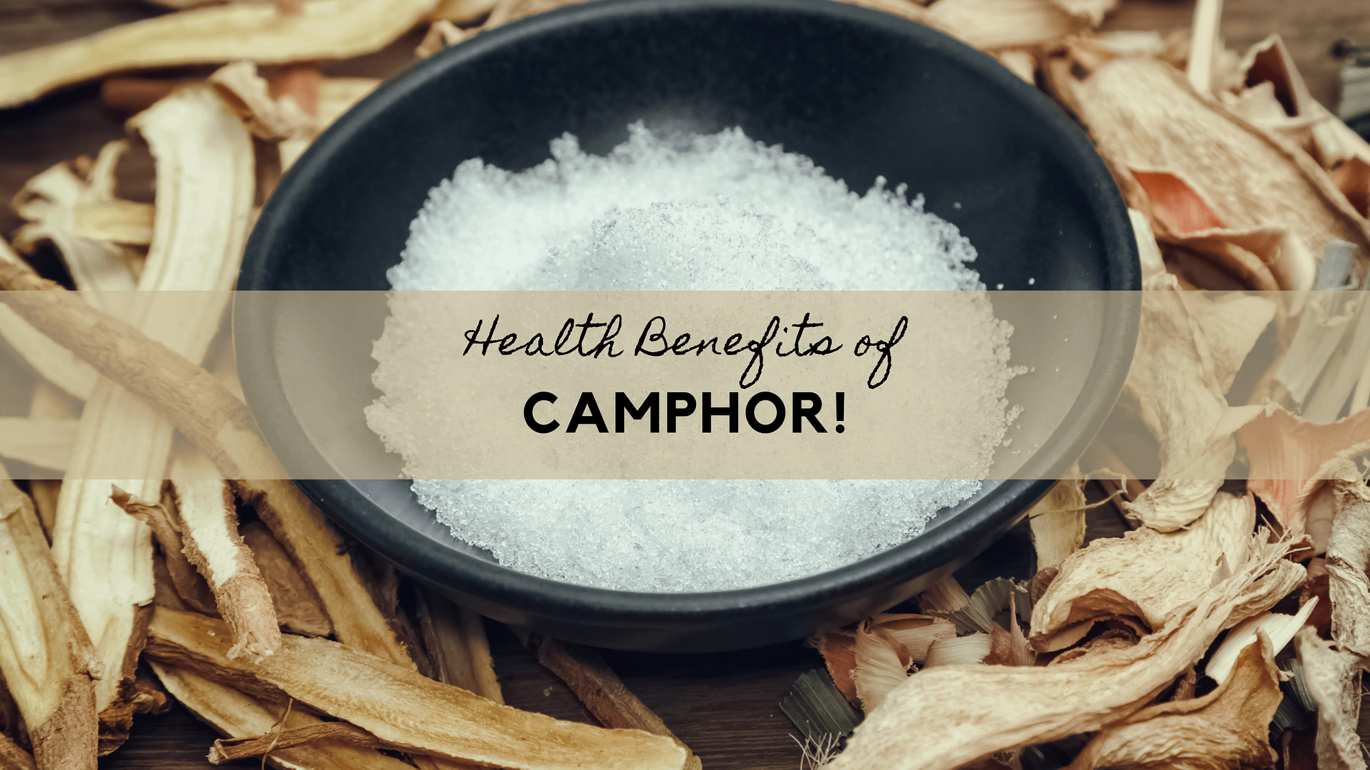 Health Benefits of Camphor